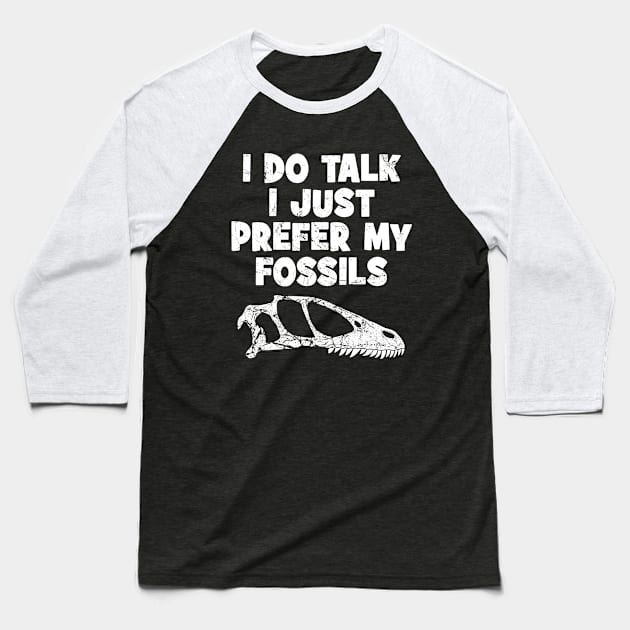 I do talk I just prefer my fossils Baseball T-Shirt by NicGrayTees